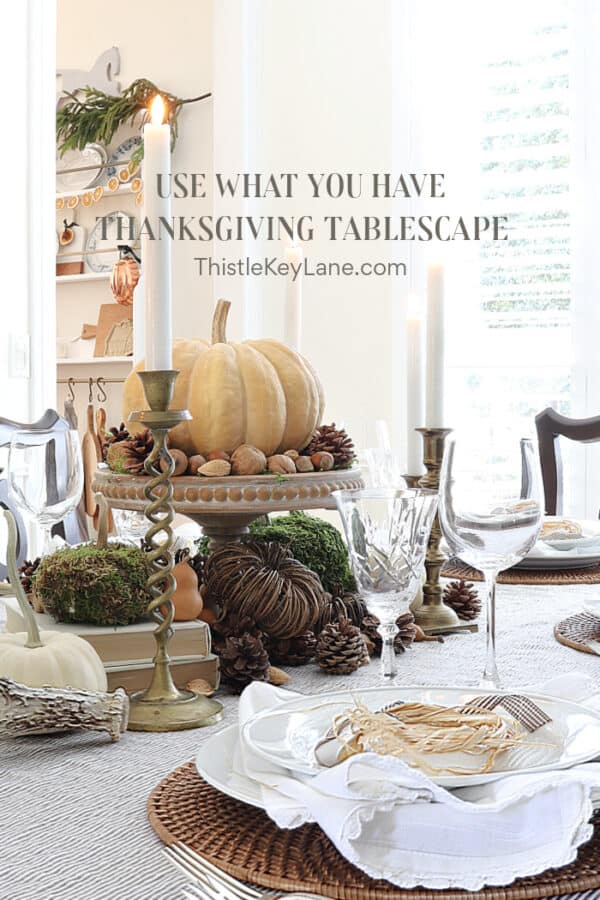 Use What You Have Thanksgiving Tablescape - Thistle Key Lane